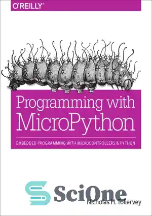 دانلود کتاب Programming with MicroPython: embedded programming with Microcontrollers and Python – برنامه نویسی با میکروپایتون: برنامه نویسی تعبیه شده...