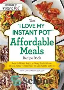 دانلود کتاب The ”I love my instant pot” affordable meals recipe book: from cold start yogurt to honey garlic salmon,...