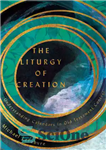 دانلود کتاب The Liturgy of Creation: Understanding Calendars in Old Testament Context – آیین آفرینش: درک تقویم ها در زمینه...