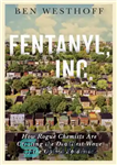 دانلود کتاب Fentanyl, Inc.: How Rogue Chemists Are Creating the Deadliest Wave of the Opioid Epidemic – Fentanyl, Inc.: چگونه...