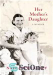 دانلود کتاب Her mother’s daughter: a memoir – دختر مادرش: خاطره