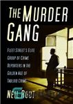 دانلود کتاب The Murder Gang: Fleet Street’s elite group of crime reporters in the golden age of tabloid crime –...