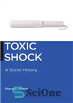 دانلود کتاب Toxic shock: a social history – شوک سمی: یک تاریخ اجتماعی