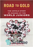 دانلود کتاب Road to gold: the untold story of Canada at the World Juniors – جاده به طلا: داستان ناگفته...