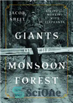 دانلود کتاب Giants of the monsoon forest: living and working with elephants – غول های جنگل موسمی: زندگی و کار...