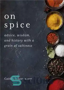 دانلود کتاب On Spice: Advice, Wisdom, and History with a Grain of Saltiness – درباره ادویه: نصیحت، حکمت، و تاریخ...
