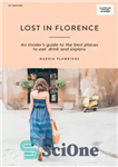 دانلود کتاب Lost in Florence: an insider’s guide to the best places to eat, drink and explore – گمشده در...