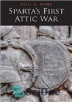 دانلود کتاب Sparta’s first Attic war: the grand strategy of classical Sparta, 478-446 B.C – اولین جنگ آتیک اسپارت: استراتژی...