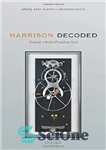 دانلود کتاب Harrison Decoded: Towards A Perfect Pendulum Clock – رمزگشایی هریسون: به سوی یک ساعت آونگی کامل