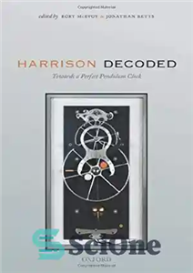 دانلود کتاب Harrison Decoded: Towards A Perfect Pendulum Clock – رمزگشایی هریسون: به سوی یک ساعت آونگی کامل 