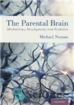 دانلود کتاب The Parental Brain: Mechanisms, Development, and Evolution مغز والدین: مکانیسم‌ها، رشد و تکامل 