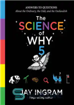 دانلود کتاب The Science of Why: Answers to Questions About the Ordinary, the Odd, and the Outlandish (5) – علم...