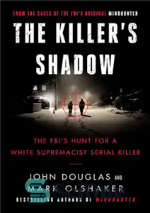 دانلود کتاب The Killer’s Shadow FBI’s Hunt for a White Supremacist Serial Killer Cases of the Original Mindhunter 