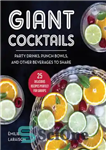 دانلود کتاب Giant Cocktails: Party Drinks, Punch Bowls, and Other Beverages to Shareö25 Delicious Recipes Perfect for Groups – کوکتل...