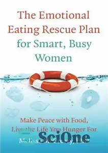 دانلود کتاب The Emotional Eating Rescue Plan for Smart, Busy Women: Make Peace with Food, Live the Life You Hunger...