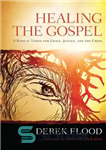 دانلود کتاب Healing the gospel: a radical vision for grace, justice, and the cross – شفای انجیل: چشم اندازی ریشه...