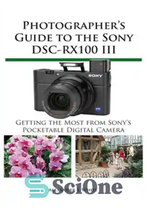 دانلود کتاب Photographer’s Guide to the Sony DSC-RX100 III: Getting the Most from Sony’s Pocketable Digital Camera – راهنمای عکاس... 