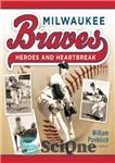 دانلود کتاب Milwaukee Braves: Heroes and Heartbreak – شجاعان میلواکی: قهرمانان و شکستن قلب