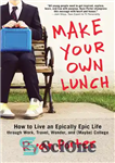 دانلود کتاب Make your own lunch: how to live an epically epic life through work, travel, wonder, and (maybe) college...