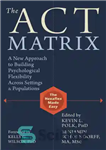 دانلود کتاب The ACT Matrix: a New Approach to Building Psychological Flexibility Across Settings and Populations – ماتریس ACT: رویکردی...