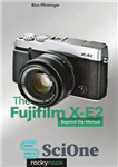 دانلود کتاب The Fujifilm X-E2: beyond the manual – Fujifilm X-E2: فراتر از دفترچه راهنما