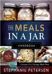 دانلود کتاب The meals in a jar handbook: gourmet food storage made easy – کتابچه راهنمای غذا در یک شیشه:...