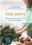 دانلود کتاب Fresh pantry: eat seasonally, cook smart & learn to love your vegetables – انباری تازه: فصلی بخورید، هوشمندانه...