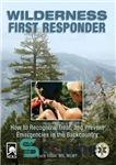 دانلود کتاب Wilderness First Responder, 3rd: How to Recognize, Treat, and Prevent Emergencies in the Backcountry – اولین پاسخ دهنده...