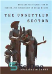 دانلود کتاب The unsettled sector: NGOs and the cultivation of democratic citizenship in rural Mexico – بخش نابسامان: سازمان های...