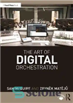 دانلود کتاب The Art of Digital Orchestration – هنر ارکستراسیون دیجیتال