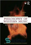 دانلود کتاب Philosophy of Western music : a contemporary introduction – فلسفه موسیقی غربی: مقدمه ای معاصر