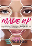 دانلود کتاب Made Up: How the Beauty Industry Manipulates Consumers, Preys on Women’s Insecurities, and Promotes Unattainable Beauty Standards –...