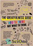 دانلود کتاب The Greatfulness Guide: Next Level Thinking – How to Think, Not What to Think – راهنمای عالی بودن:...