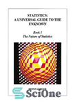 دانلود کتاب Statistics: A Universal Guide to the Unknown, Book 1: The Nature of آمار: راهنمای جهانی برای... 