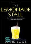 دانلود کتاب The Lemonade Stall: How to Test and Validate Ideas – غرفه لیموناد: چگونه ایده ها را آزمایش و...