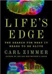 دانلود کتاب Life’s Edge: The Search for What It Means to Be Alive – لبه زندگی: جستجوی معنای زنده بودن