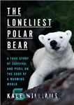 دانلود کتاب The Loneliest Polar Bear: A True Story of Survival and Peril on the Edge of a Warming World...