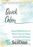 دانلود کتاب Quick Calm Easy Meditations to Short-Circuit Stress Using Mindfulness and Neuroscience – مدیتیشن آرام سریع و آسان برای...