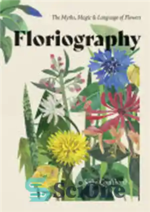 دانلود کتاب Floriography: The Myths, Magic & Language of Flowers – گل نگاری: اسطوره ها، جادو و زبان گل ها