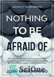 دانلود کتاب Nothing to be Afraid Of: Anxiety Workbook – هیچ چیز برای ترسیدن: کتاب کار اضطراب