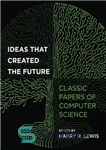 دانلود کتاب Ideas that Created the Future: Classic Papers of Computer Science – ایده هایی که آینده را خلق کردند:...