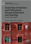 دانلود کتاب Good Data in Business and Professional Discourse Research and Teaching: Further Explorations – داده های خوب در تحقیق...