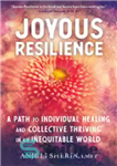 دانلود کتاب Joyous Resilience: A Path to Individual Healing and Collective Thriving in an Inequitable World – تاب آوری شادی...