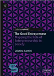 دانلود کتاب The Good Entrepreneur: Mapping the Role of Entrepreneurship in Society – کارآفرین خوب: ترسیم نقش کارآفرینی در جامعه