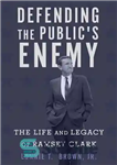 دانلود کتاب Defending the Public’s Enemy: The Life and Legacy of Ramsey Clark – دفاع از دشمن عمومی: زندگی و...