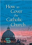 دانلود کتاب How to Cover the Catholic Church – چگونه کلیسای کاتولیک را بپوشانیم