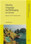 دانلود کتاب Identity, Language and Belonging on Jersey: Migration and the Channel Islands – هویت، زبان و تعلق در جرسی:...