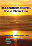 دانلود کتاب Illuminations for a New Era: Understanding These Turbulent Times – اشراق برای یک عصر جدید: درک این دوران...