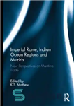 دانلود کتاب Imperial Rome, Indian Ocean Regions and Muziris: New Perspectives on Maritime Trade – رم امپراتوری، مناطق اقیانوس هند...