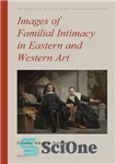 دانلود کتاب Images of familial intimacy in Eastern and Western art – تصاویری از صمیمیت خانوادگی در هنر شرق و...